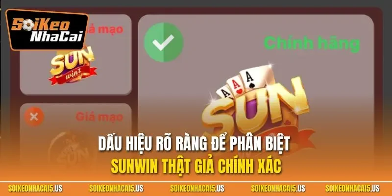 Dấu hiệu rõ ràng để phân biệt Sunwin thật giả chính xác