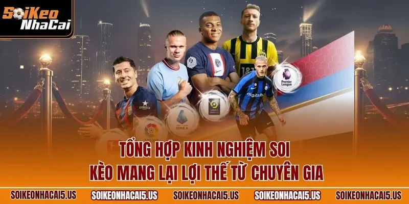 Tổng hợp kinh nghiệm soi kèo mang lại lợi thế từ chuyên gia